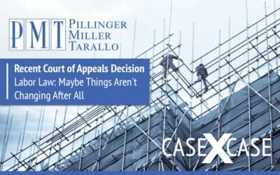 Case by Case:  Recent Court of Appeals Decision – Labor Law: Maybe Things Aren’t Changing After All