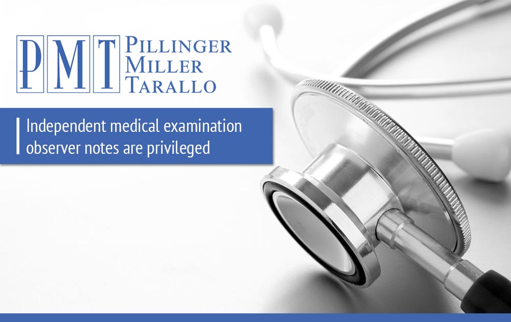 Independent medical examination observer notes are privileged