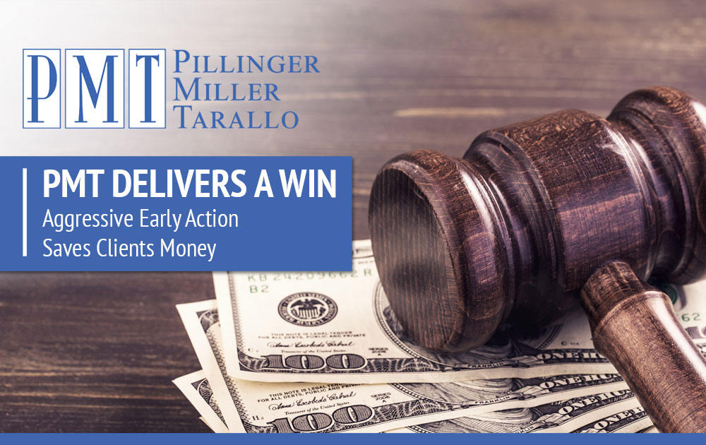 PMT Delivers a Win - Aggressive Early Action Saves Clients Money